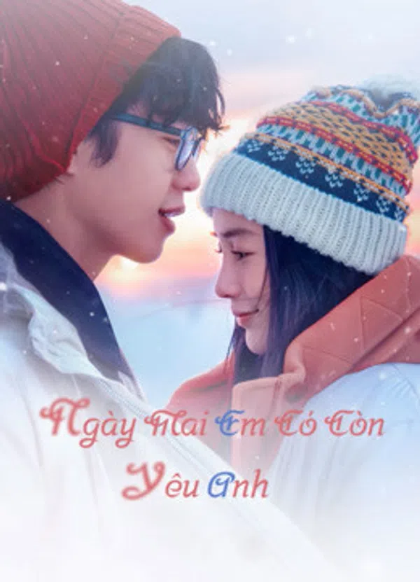 Xem Phim Ngày Mai Em Có Còn Yêu Anh Vietsub HD Online
